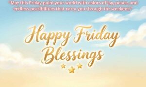 Happy Friday Blessings: May this Friday paint your world with colors of joy, peace, and endless possibilities that carry you through the weekend.
